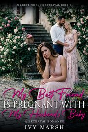 Book 9: My Best Friend Is Pregnant With My Husband's Baby