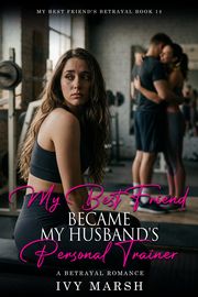 Book 14: My Best Friend Became My Husband's Personal Trainer