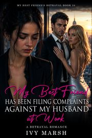 Book 34: My Best Friend Has Been Filing Complaints Against My Husband at Work