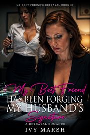 Book 39: My Best Friend Has Been Forging My Husband's Signature